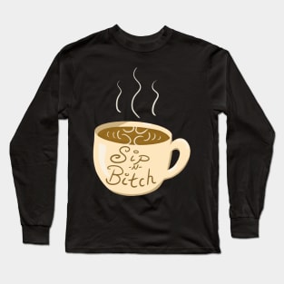 Sip -N- Bitch Coffee Cup Long Sleeve T-Shirt